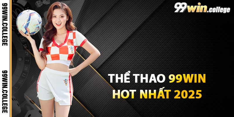 Giới thiệu về thể thao 99WIN hot nhất 2025