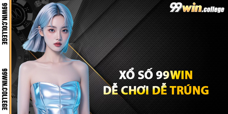 Giới thiệu về xổ số 99WIN dễ chơi dễ trúng