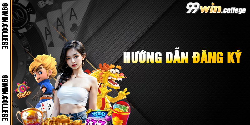 Hướng Dẫn Đăng Ký 99WIN