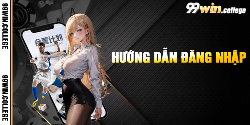Hướng Dẫn Đăng Nhập 99WIN
