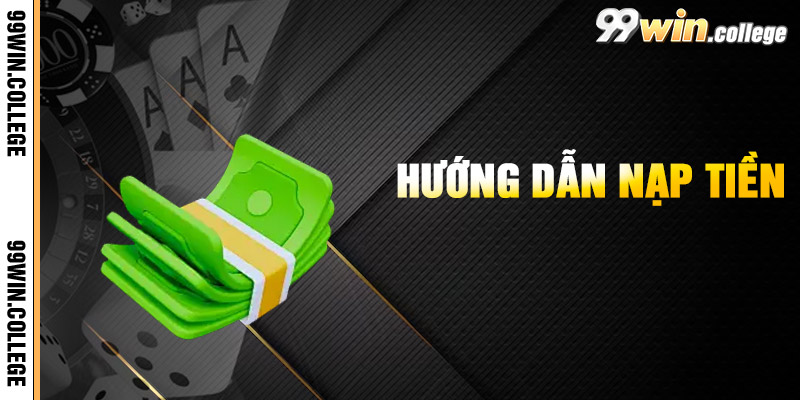 Hướng Dẫn Nạp Tiền 99WIN