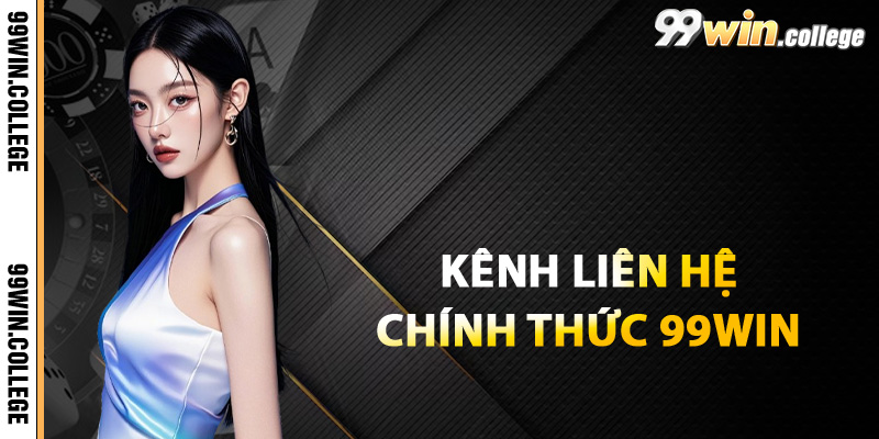 Những kênh liên hệ chính thức của 99WIN hot 2025
