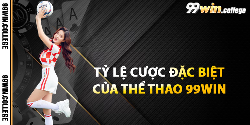 Tỷ lệ cược thể thao tại 99WIN có gì đặc biệt
