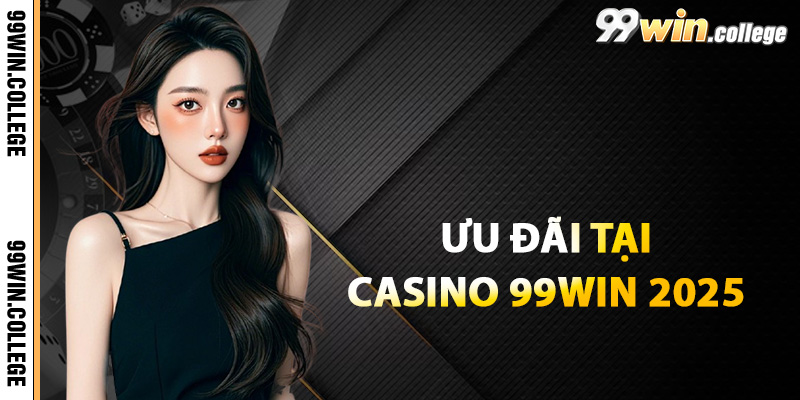 Ưu đãi dành cho người chơi tại casino 99WIN